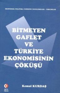 Bitmeyen Gaflet ve Türkiye Ekonomisinin Çöküşü                                                                                                                                                                                                                 