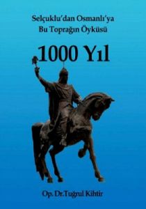 Selçuklu’dan Osmanlı’ya Bu Toprağın Öyküsü 1000 Yı                                                                                                                                                                                                             
