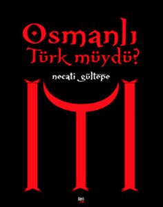 Osmanlı Türk müydü?                                                                                                                                                                                                                                            