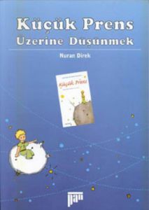 Küçük Prens Üzerine Düşünmek                                                                                                                                                                                                                                   