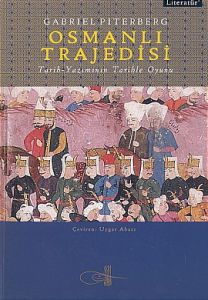Osmanlı Trajedisi Tarih-Yazımının Tarihle Oyunu                                                                                                                                                                                                                