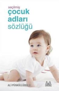 Seçilmiş Çocuk Adları Sözlüğü                                                                                                                                                                                                                                  
