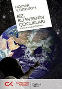 Biz Bu Evrenin Çocukları Varoluşumuzun Romanı                                                                                                                                                                                                                  