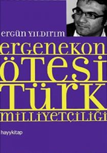 Ergenekon Ötesi Türk Milliyetçiliği                                                                                                                                                                                                                            