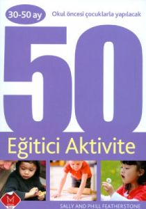 Okul Öncesi Çocuklarla Yapılacak 50 Eğitici Aktivi                                                                                                                                                                                                             