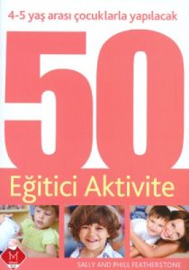 Çocuklarla Yapılacak 50 Eğitici Aktivite (4-5 yaş)                                                                                                                                                                                                             