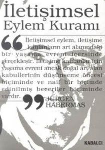 İletişimsel Eylem Kuramı 1. Cilt: Eylem Rasyonelli                                                                                                                                                                                                             