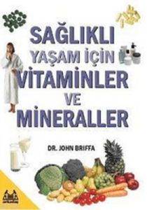 Sağlıklı Yaşam İçin Vitaminler ve Mineraller                                                                                                                                                                                                                   