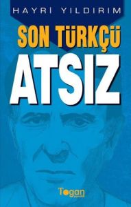 Son Türkçü Atsız                                                                                                                                                                                                                                               