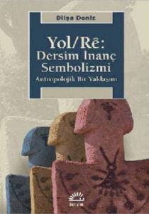 YOL/RE: Dersim İnanç Sembolizmi                                                                                                                                                                                                                                