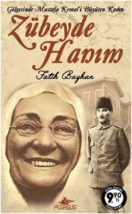 Zübeyde Hanım - Gölgesinde Mustafa Kemal’i Büyüten                                                                                                                                                                                                             