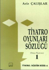 Tiyatro Oyunları Sözlüğü (Dünya Tiyatrosu) Cilt: 1                                                                                                                                                                                                             