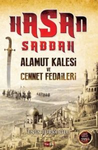 Hasan Sabbah: Alamut Kalesi ve Cennet Fedaileri                                                                                                                                                                                                                