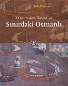 Yemen’den Basra’ya Sınırdaki Osmanlı                                                                                                                                                                                                                           