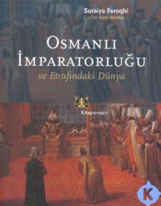 Osmanlı İmparatorluğu ve Etrafındaki Dünya                                                                                                                                                                                                                     