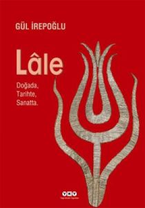Lale - Doğada...Tarihte...Sanatta                                                                                                                                                                                                                              