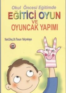 Okul Öncesi Eğitimde Eğitici Oyun ve Oyuncak Yapım                                                                                                                                                                                                             