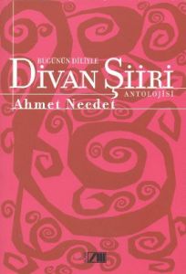 Bugünün Diliyle Divan Şiiri Antolojisi                                                                                                                                                                                                                         