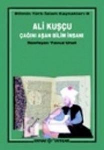 Ali Kuşçu Çağını Aşan Bilim İnsanı                                                                                                                                                                                                                             