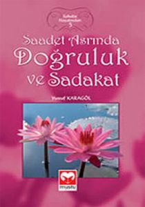 Saadet Asrında Doğruluk ve Sadakat                                                                                                                                                                                                                             