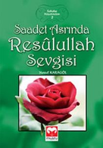 Saadet Asrında Resulullah Sevgisi                                                                                                                                                                                                                              