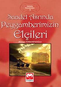 Saadet Asrında Peygamberimizin Elçileri                                                                                                                                                                                                                        