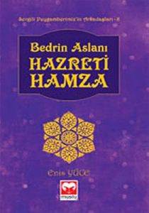 Bedrin Aslanı Hazreti Hamza                                                                                                                                                                                                                                    
