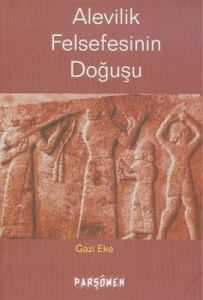 Alevilik Felsefesinin  Doğuşu                                                                                                                                                                                                                                  