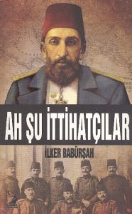 Ah Şu İttihatçılar                                                                                                                                                                                                                                             