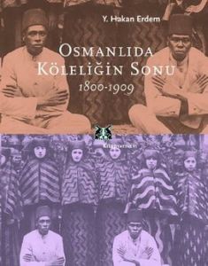 Osmanlıda Köleliğin Sonu 1800-1909                                                                                                                                                                                                                             