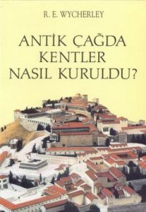 Antik Çağda Kentler Nasıl Kuruldu?                                                                                                                                                                                                                             