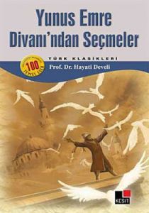 Yunus Emre Divanı’ndan Seçmeler                                                                                                                                                                                                                                