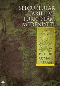 Selçuklular Tarihi ve Türk - İslam Medeniyeti                                                                                                                                                                                                                  