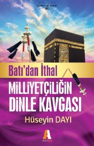 BATIDAN İTHAL MİLLİYETÇİŞİĞİN DİNLE KAVGASI                                                                                                                                                                                                                    