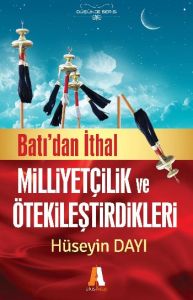 BATIDAN İTHAL MİLLİYETÇİLİK VE ÖTEKİLEŞTİRDİKLERİ                                                                                                                                                                                                              