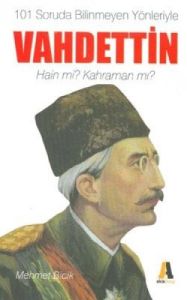 101 Soruda Bilinmeyen Yönleriyle Vahdettin                                                                                                                                                                                                                     