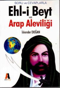 Soru ve Cevaplarla Ehl-i Beyt ve Arap Aleviliği                                                                                                                                                                                                                
