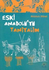 Eski Anadolu’yu Tanıyalım                                                                                                                                                                                                                                      