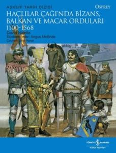 Haçlılar Çağında Bizans, Balkan ve Macar Orduları                                                                                                                                                                                                              