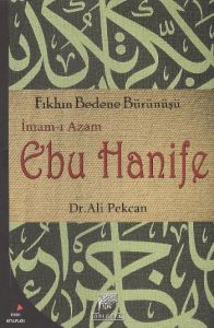 Fıkhın Bedene Bürünüşü İmam-ı Azam Ebu Hanife                                                                                                                                                                                                                  