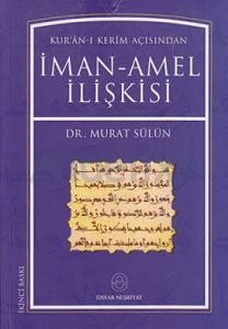 KURANI KERİM AÇISINDAN İMAN AMEL İLİŞKİSİ                                                                                                                                                                                                                      