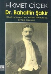 Dr. Bahattin Şakir : İttihat ve Terakki’den Teşkil                                                                                                                                                                                                             