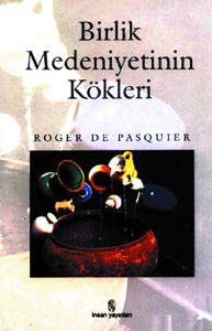 Birlik Medeniyetinin Kökleri                                                                                                                                                                                                                                   