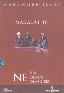 Makalat -2- Ne İdik, Ne Olduk, Ne Olabiliriz                                                                                                                                                                                                                   