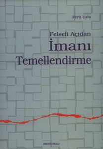 Felsefî Açıdan İmanı Temellendirme                                                                                                                                                                                                                             