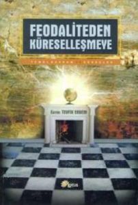 Feodaliteden Küreselleşmeye Temel Kavram ve Süreçl                                                                                                                                                                                                             