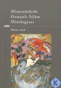 Minyatürlerle Osmanlı-İslam Mitologyası                                                                                                                                                                                                                        