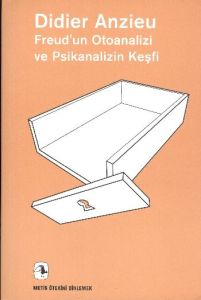 Freud’un Otoanalizi ve Psikanalizin Keşfi                                                                                                                                                                                                                      