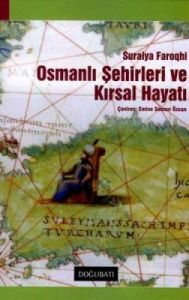 Osmanlı Şehirleri ve Kırsal Hayatı                                                                                                                                                                                                                             