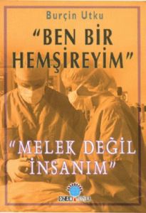 Ben Bir Hemşireyim Melek Değil İnsanım...                                                                                                                                                                                                                      